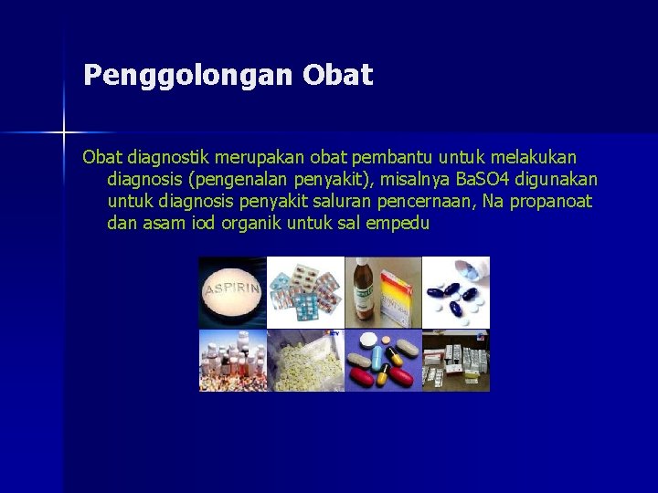 Penggolongan Obat diagnostik merupakan obat pembantu untuk melakukan diagnosis (pengenalan penyakit), misalnya Ba. SO