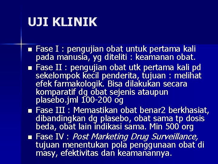 UJI KLINIK n n Fase I : pengujian obat untuk pertama kali pada manusia,