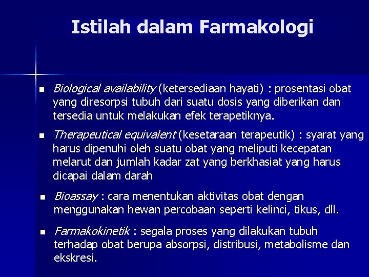 Istilah dalam Farmakologi n Biological availability (ketersediaan hayati) : prosentasi obat yang diresorpsi tubuh