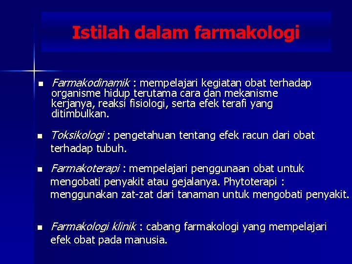 Istilah dalam farmakologi n Farmakodinamik : mempelajari kegiatan obat terhadap n Toksikologi : pengetahuan