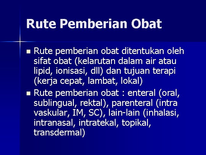 Rute Pemberian Obat Rute pemberian obat ditentukan oleh sifat obat (kelarutan dalam air atau