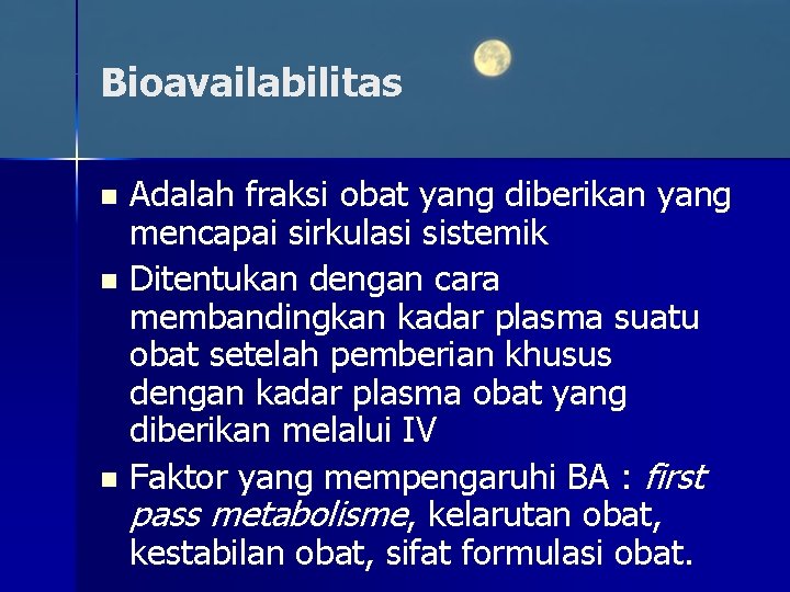 Bioavailabilitas Adalah fraksi obat yang diberikan yang mencapai sirkulasi sistemik n Ditentukan dengan cara