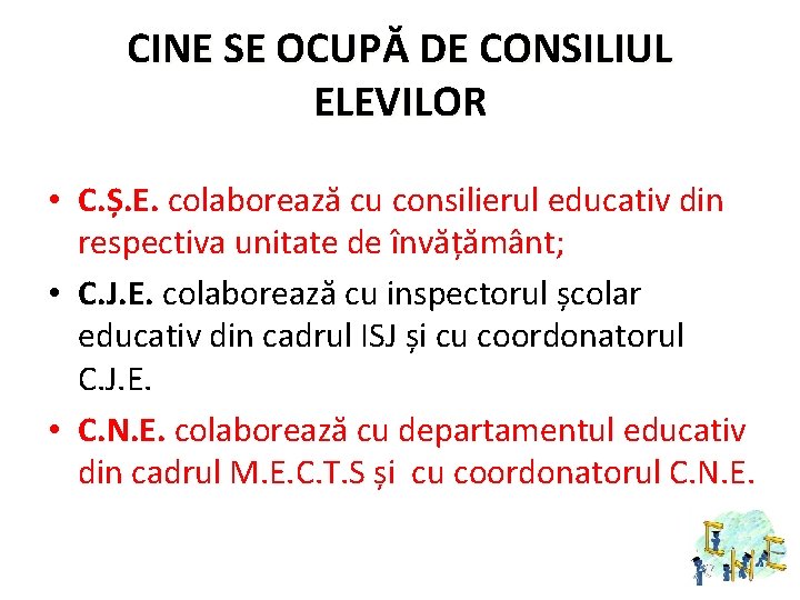 CINE SE OCUPĂ DE CONSILIUL ELEVILOR • C. Ș. E. colaborează cu consilierul educativ