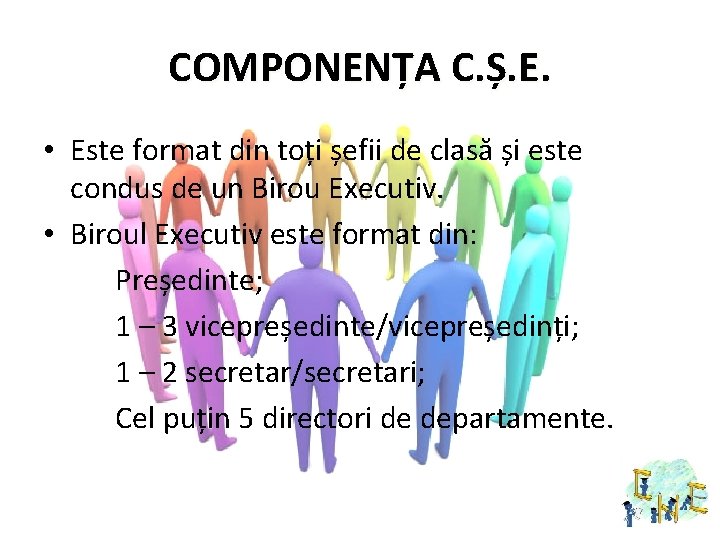 COMPONENȚA C. Ș. E. • Este format din toți șefii de clasă și este