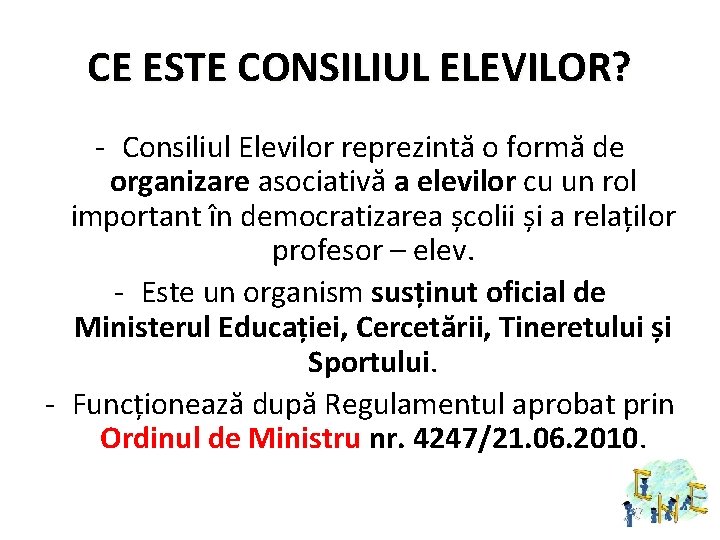 CE ESTE CONSILIUL ELEVILOR? - Consiliul Elevilor reprezintă o formă de organizare asociativă a