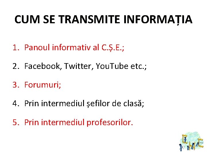 CUM SE TRANSMITE INFORMAȚIA 1. Panoul informativ al C. Ș. E. ; 2. Facebook,