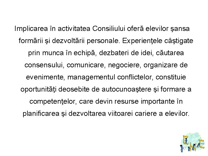 Implicarea în activitatea Consiliului oferă elevilor şansa formării şi dezvoltării personale. Experienţele câştigate prin