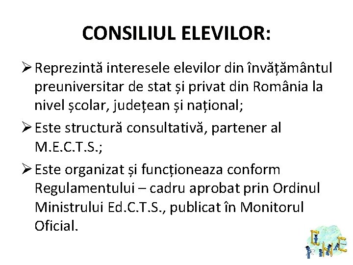 CONSILIUL ELEVILOR: Ø Reprezintă interesele elevilor din învățământul preuniversitar de stat și privat din