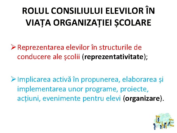 ROLUL CONSILIULUI ELEVILOR ÎN VIAȚA ORGANIZAȚIEI ȘCOLARE Ø Reprezentarea elevilor în structurile de conducere