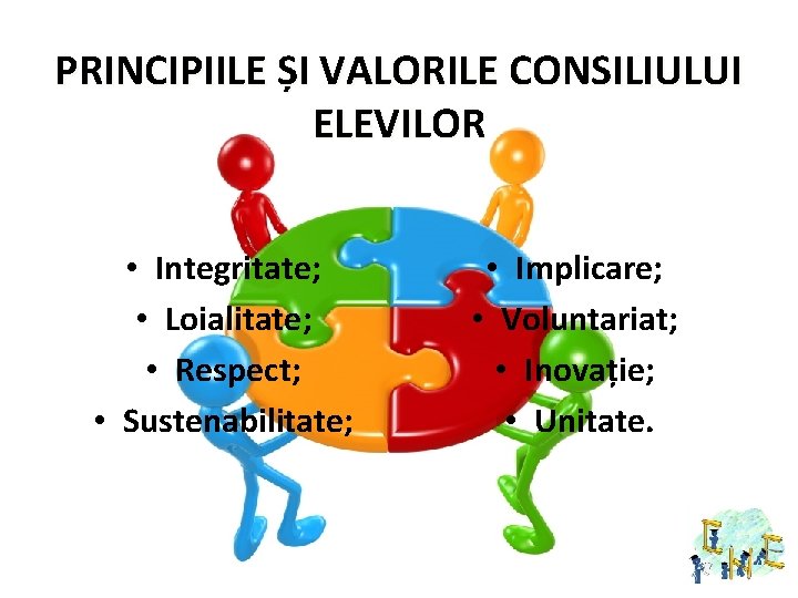 PRINCIPIILE ȘI VALORILE CONSILIULUI ELEVILOR • Integritate; • Loialitate; • Respect; • Sustenabilitate; •