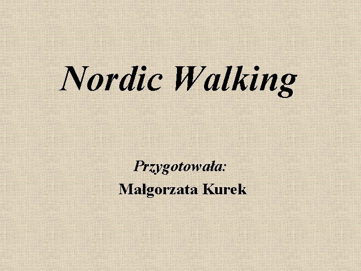 Nordic Walking Przygotowała: Małgorzata Kurek 