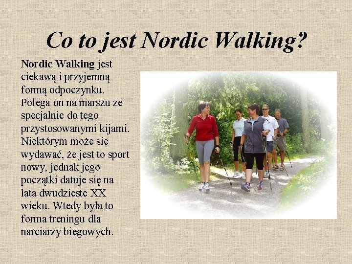 Co to jest Nordic Walking? Nordic Walking jest ciekawą i przyjemną formą odpoczynku. Polega