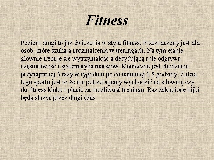 Fitness Poziom drugi to już ćwiczenia w stylu fitness. Przeznaczony jest dla osób, które