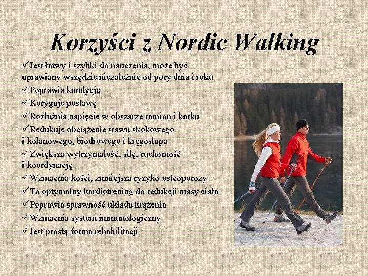 Korzyści z Nordic Walking üJest łatwy i szybki do nauczenia, może być uprawiany wszędzie