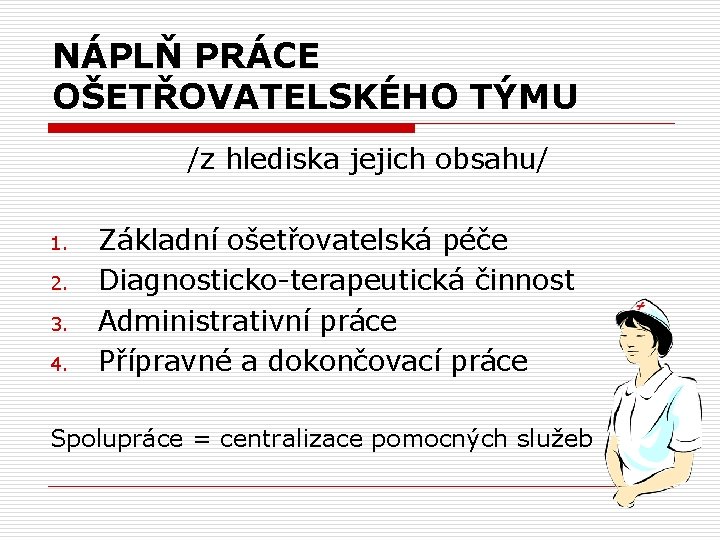 NÁPLŇ PRÁCE OŠETŘOVATELSKÉHO TÝMU /z hlediska jejich obsahu/ 1. 2. 3. 4. Základní ošetřovatelská