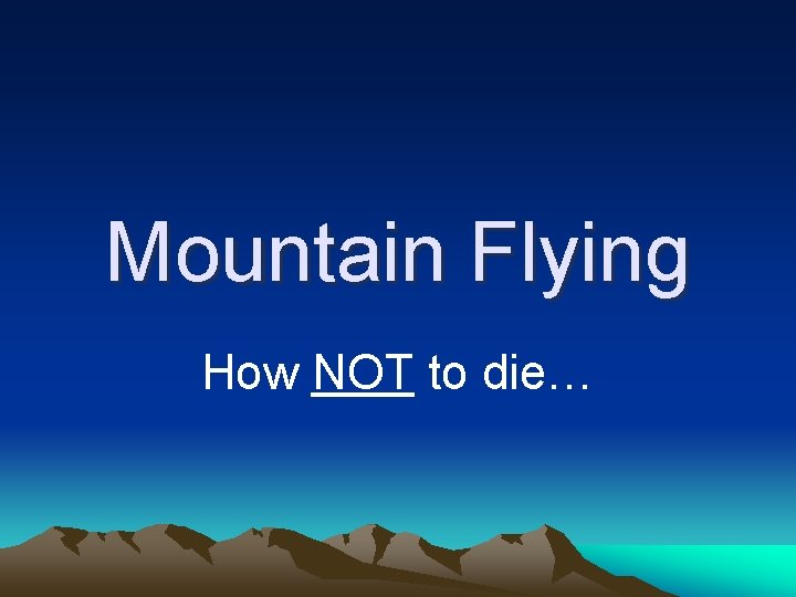 Mountain Flying How NOT to die… 