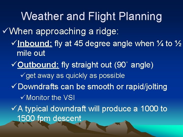 Weather and Flight Planning üWhen approaching a ridge: üInbound: fly at 45 degree angle