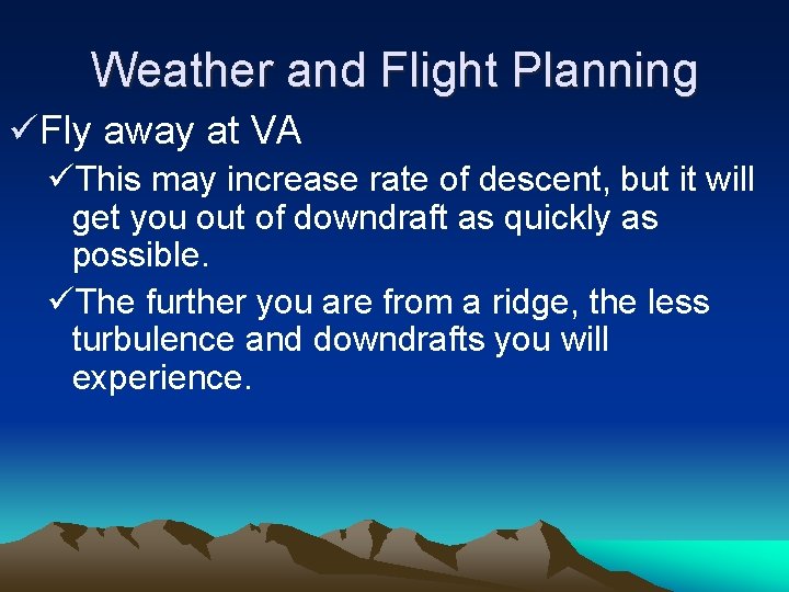 Weather and Flight Planning üFly away at VA üThis may increase rate of descent,