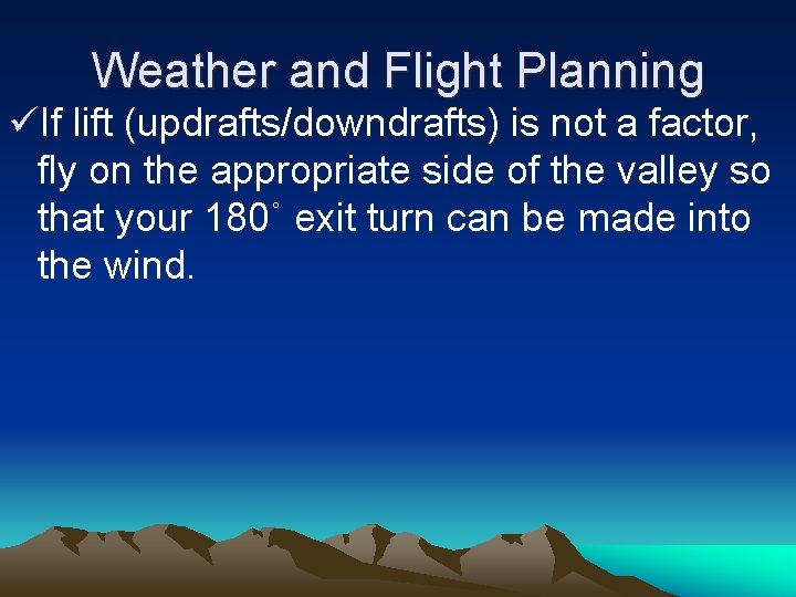 Weather and Flight Planning üIf lift (updrafts/downdrafts) is not a factor, fly on the