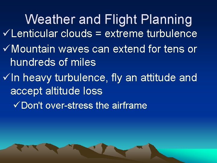 Weather and Flight Planning üLenticular clouds = extreme turbulence üMountain waves can extend for