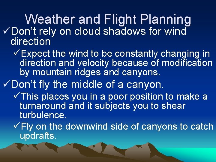 Weather and Flight Planning üDon’t rely on cloud shadows for wind direction üExpect the