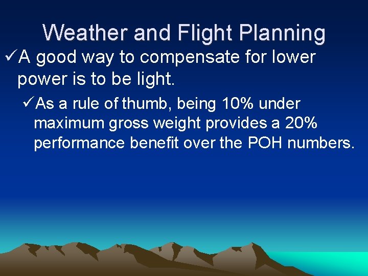Weather and Flight Planning üA good way to compensate for lower power is to