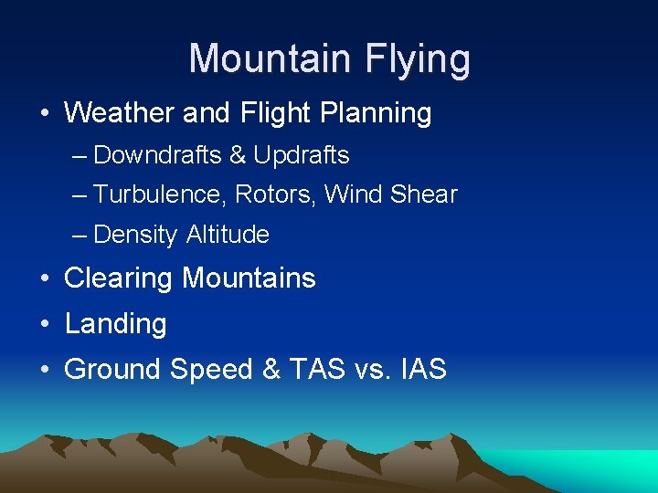 Mountain Flying • Weather and Flight Planning – Downdrafts & Updrafts – Turbulence, Rotors,