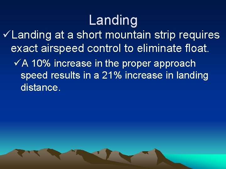 Landing üLanding at a short mountain strip requires exact airspeed control to eliminate float.