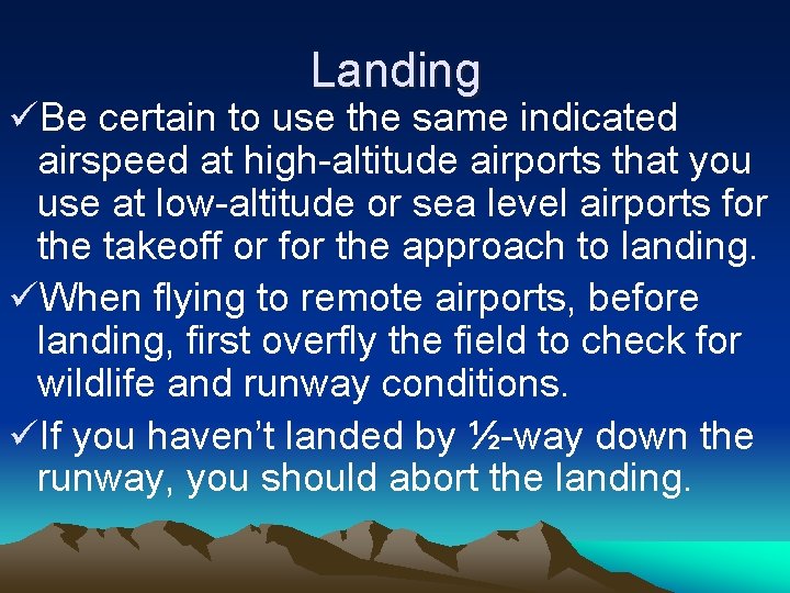 Landing üBe certain to use the same indicated airspeed at high-altitude airports that you
