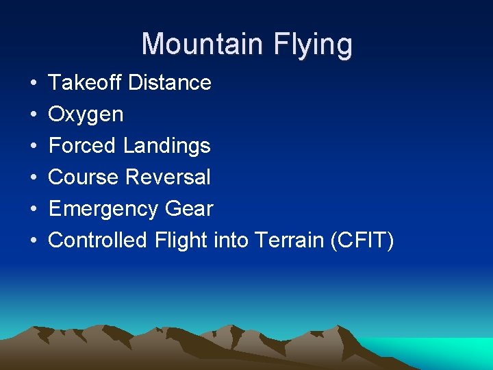 Mountain Flying • • • Takeoff Distance Oxygen Forced Landings Course Reversal Emergency Gear