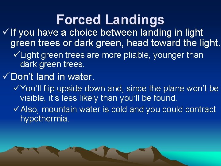 Forced Landings ü If you have a choice between landing in light green trees