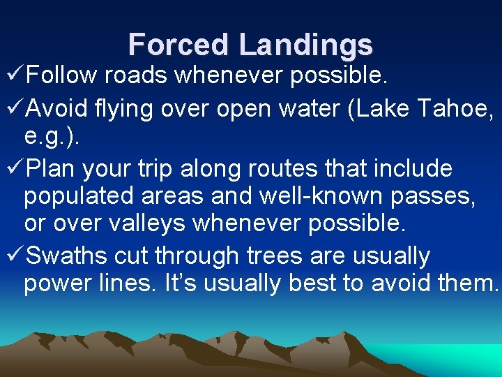 Forced Landings üFollow roads whenever possible. üAvoid flying over open water (Lake Tahoe, e.