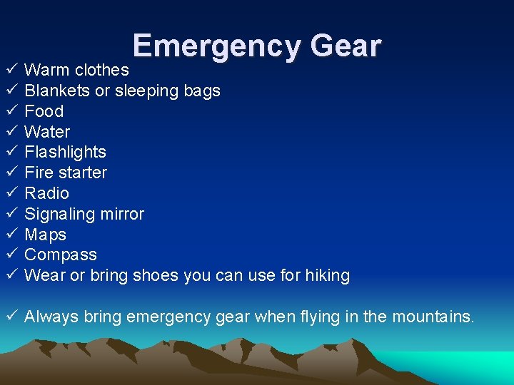 ü ü ü Emergency Gear Warm clothes Blankets or sleeping bags Food Water Flashlights