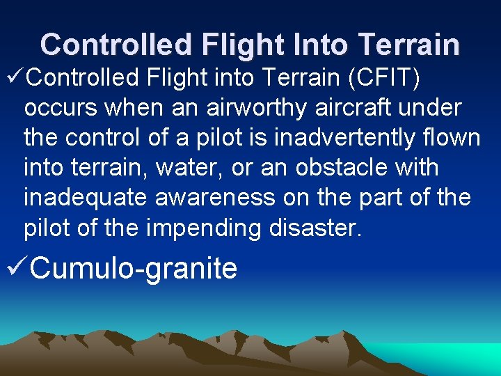 Controlled Flight Into Terrain üControlled Flight into Terrain (CFIT) occurs when an airworthy aircraft