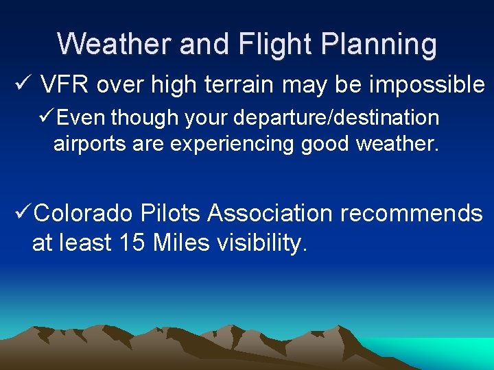 Weather and Flight Planning ü VFR over high terrain may be impossible üEven though