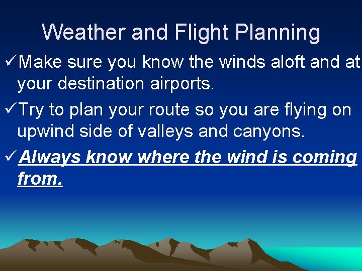 Weather and Flight Planning üMake sure you know the winds aloft and at your