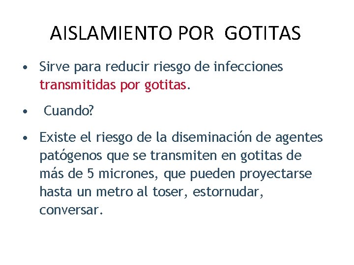 AISLAMIENTO POR GOTITAS • Sirve para reducir riesgo de infecciones transmitidas por gotitas. •