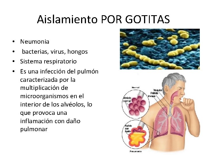 Aislamiento POR GOTITAS • • Neumonia bacterias, virus, hongos Sistema respiratorio Es una infección