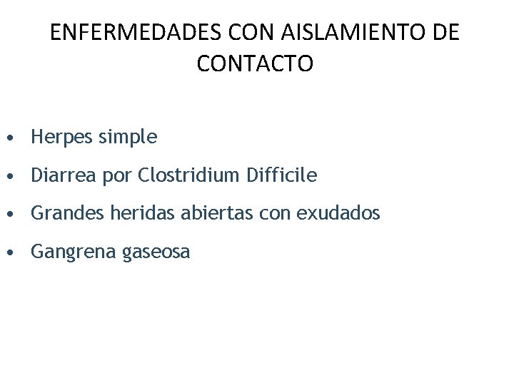 ENFERMEDADES CON AISLAMIENTO DE CONTACTO • Herpes simple • Diarrea por Clostridium Difficile •