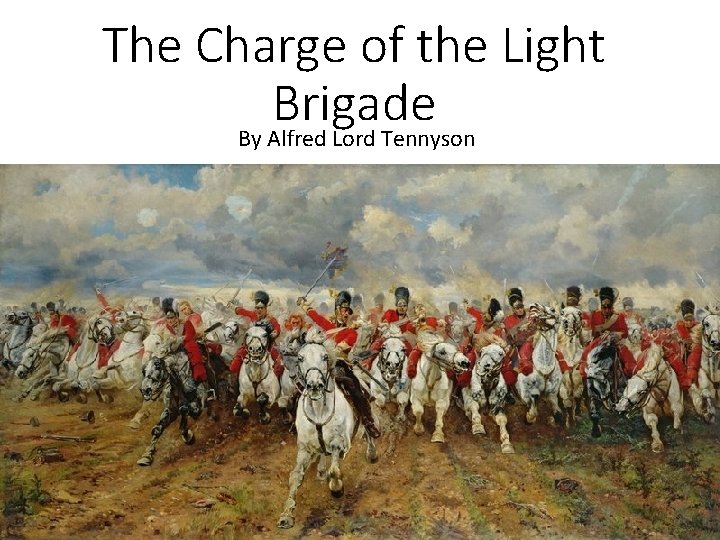 The Charge of the Light Brigade By Alfred Lord Tennyson 
