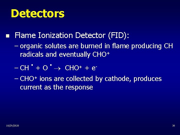 Detectors n Flame Ionization Detector (FID): – organic solutes are burned in flame producing
