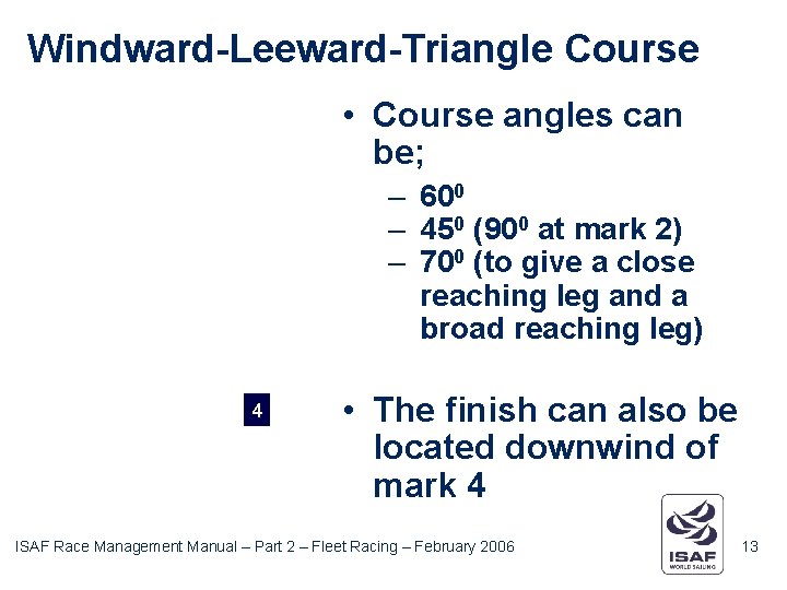 Windward-Leeward-Triangle Course • Course angles can be; – 600 – 450 (900 at mark