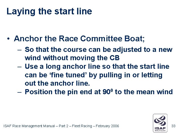 Laying the start line • Anchor the Race Committee Boat; – So that the