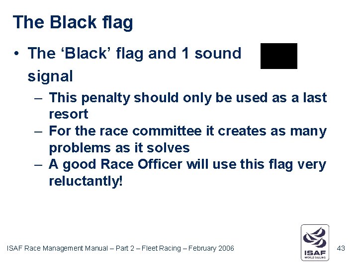 The Black flag • The ‘Black’ flag and 1 sound signal – This penalty