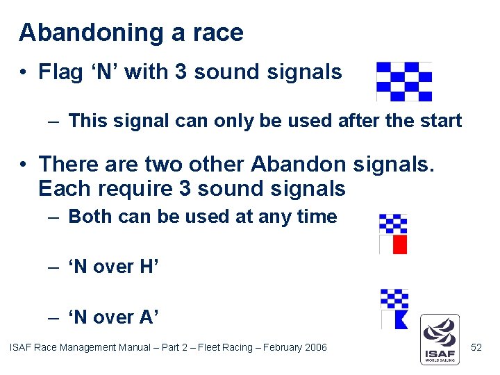 Abandoning a race • Flag ‘N’ with 3 sound signals – This signal can