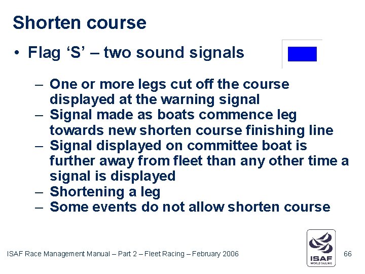 Shorten course • Flag ‘S’ – two sound signals – One or more legs