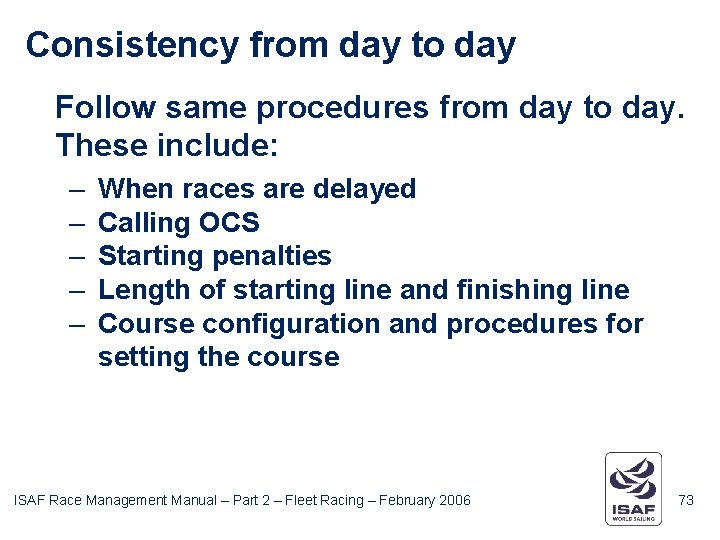 Consistency from day to day Follow same procedures from day to day. These include: