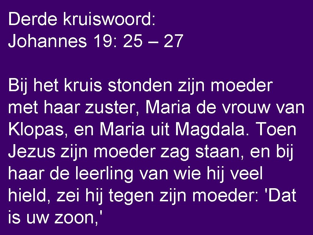 Derde kruiswoord: Johannes 19: 25 – 27 Bij het kruis stonden zijn moeder met