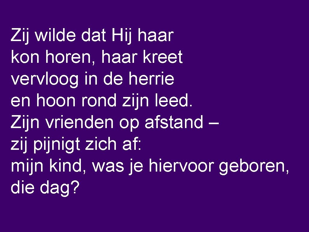 Zij wilde dat Hij haar kon horen, haar kreet vervloog in de herrie en