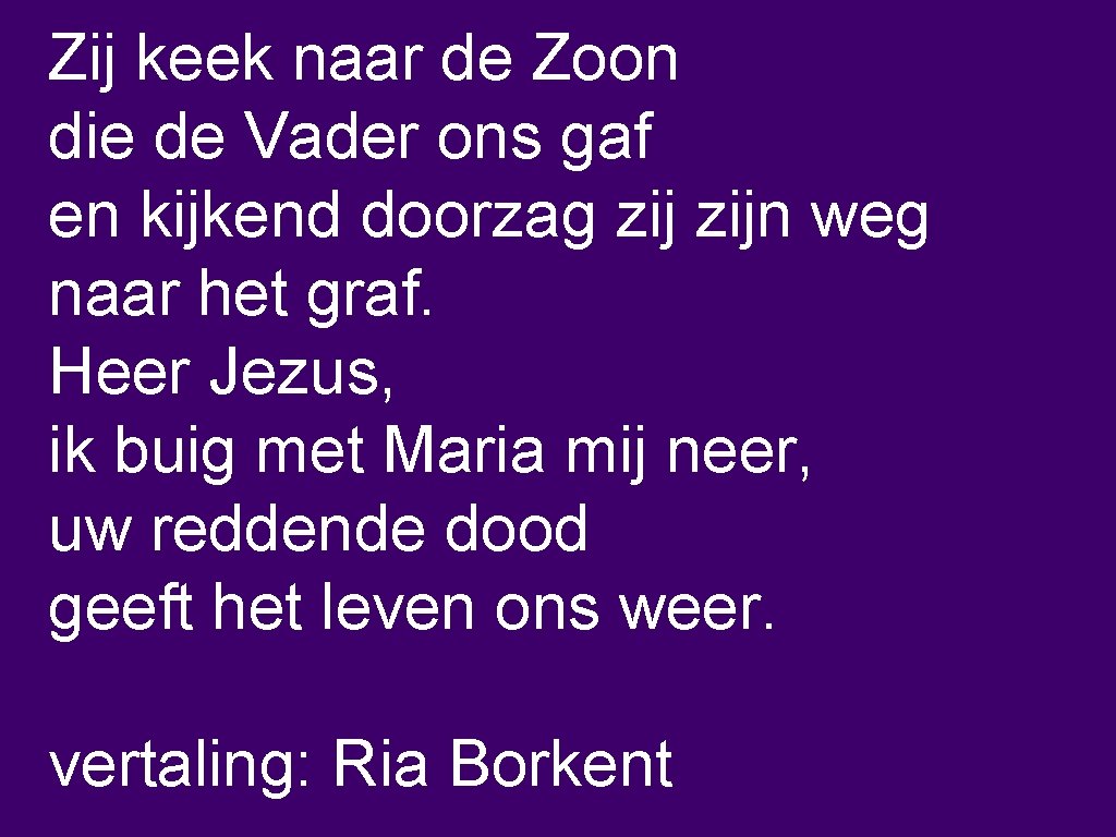 Zij keek naar de Zoon die de Vader ons gaf en kijkend doorzag zijn